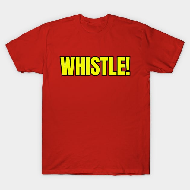 Whistle! T-Shirt by Spatski